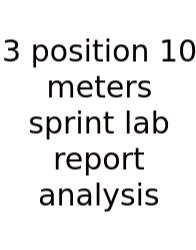 3 Position 10 Meters Sprint Lab Report Analysis