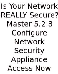 Is Your Network REALLY Secure? Master 5.2 8 Configure Network Security Appliance Access Now