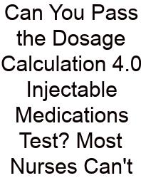 Can You Pass The Dosage Calculation 4.0 Injectable Medications Test? Most Nurses Can't