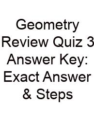 Geometry Review Quiz 3 Answer Key: Exact Answer & Steps