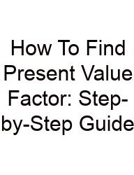 How To Find Present Value Factor: Step-by-Step Guide