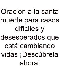 Oración A La Santa Muerte Para Casos Difíciles Y Desesperados Que Está Cambiando Vidas ¡Descúbrela Ahora!