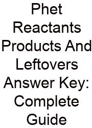 Phet Reactants Products And Leftovers Answer Key: Complete Guide