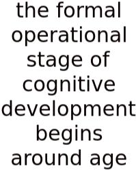 The Formal Operational Stage Of Cognitive Development Begins Around Age