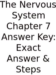 The Nervous System Chapter 7 Answer Key: Exact Answer & Steps