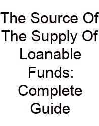 The Source Of The Supply Of Loanable Funds: Complete Guide