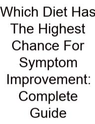 Which Diet Has The Highest Chance For Symptom Improvement: Complete Guide