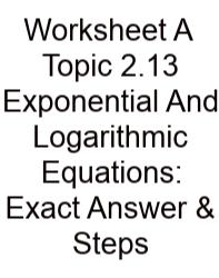 Worksheet A Topic 2.13 Exponential And Logarithmic Equations: Exact Answer & Steps