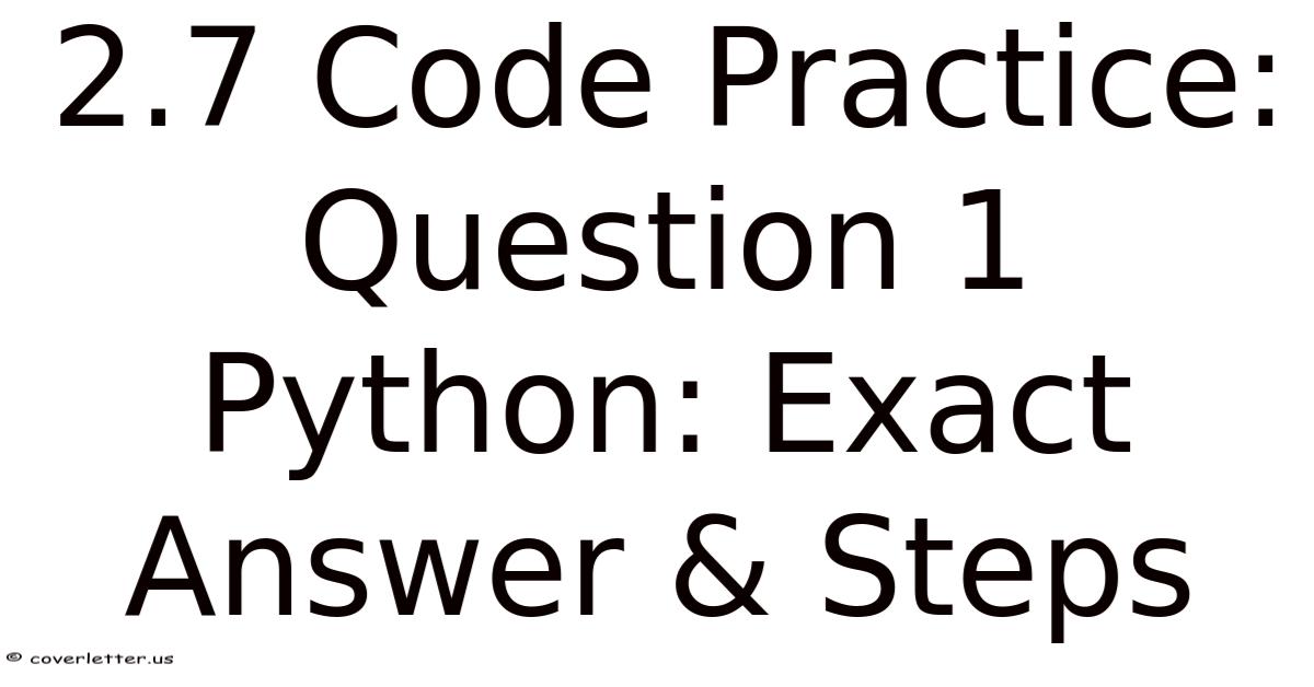 2.7 Code Practice: Question 1 Python: Exact Answer & Steps
