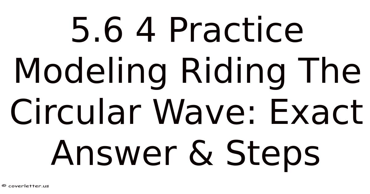 5.6 4 Practice Modeling Riding The Circular Wave: Exact Answer & Steps