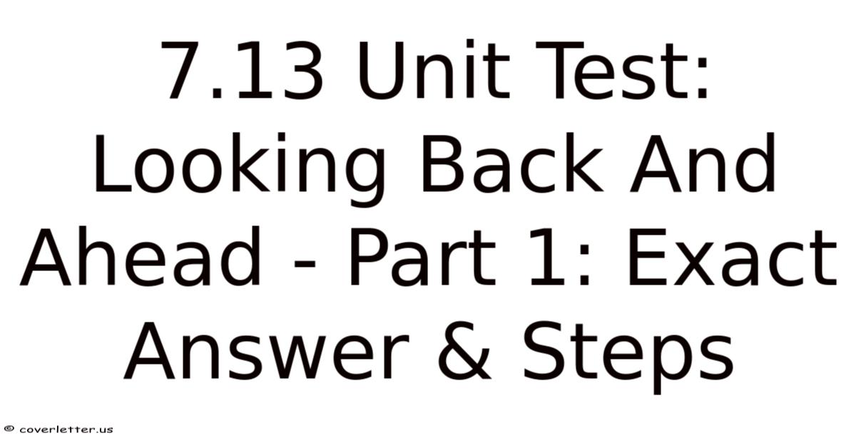 7.13 Unit Test: Looking Back And Ahead - Part 1: Exact Answer & Steps