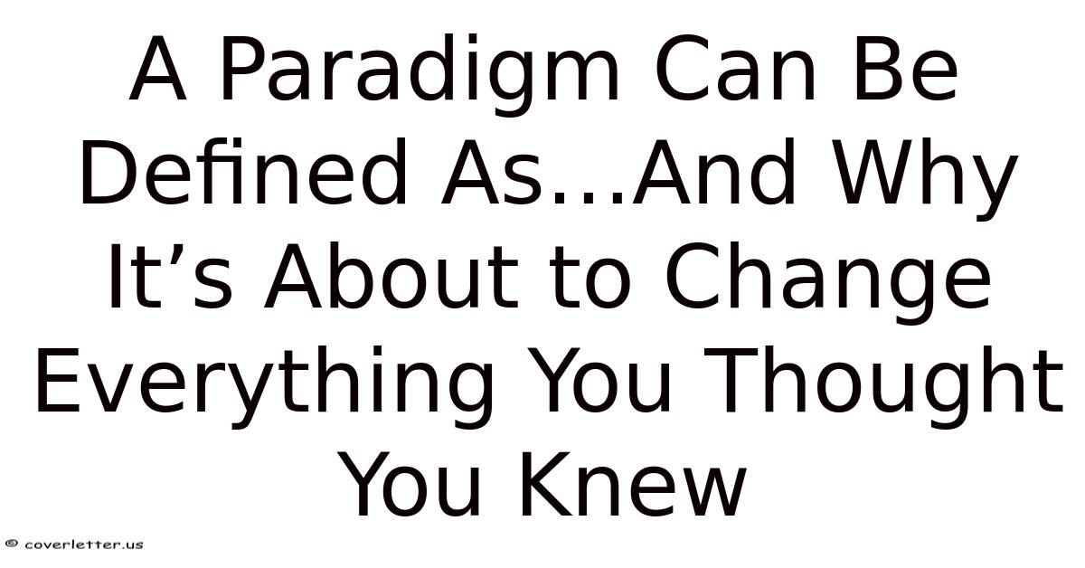 A Paradigm Can Be Defined As…And Why It’s About To Change Everything ...