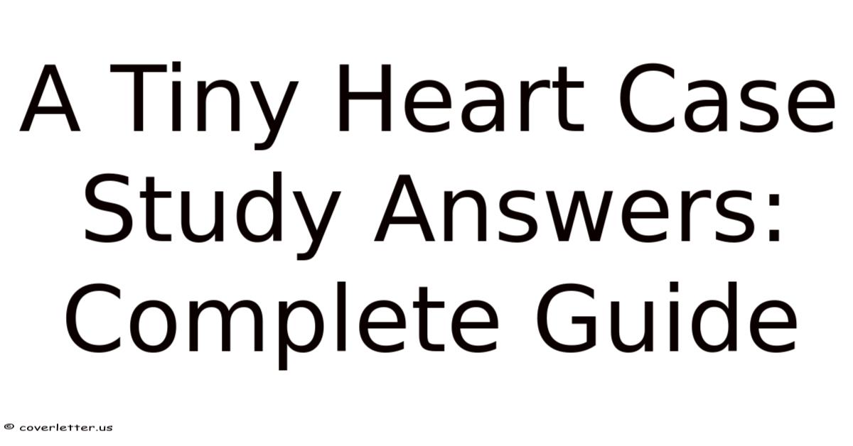 A Tiny Heart Case Study Answers: Complete Guide