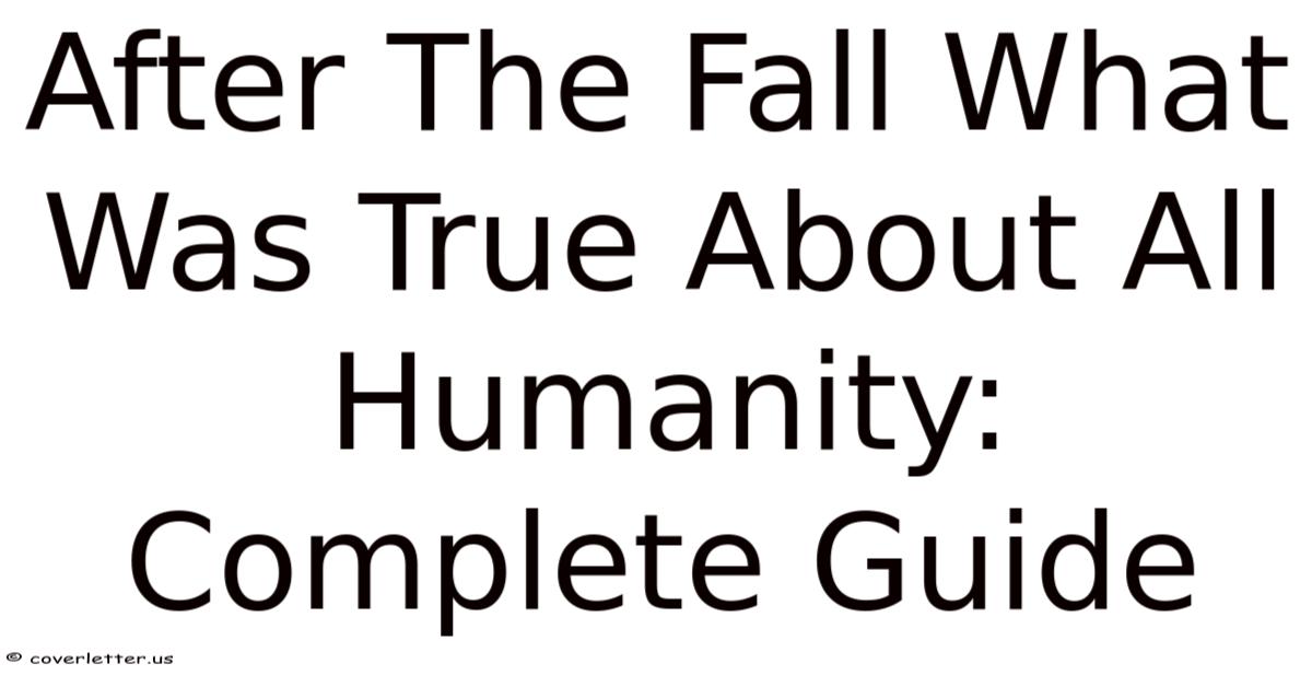 After The Fall What Was True About All Humanity: Complete Guide