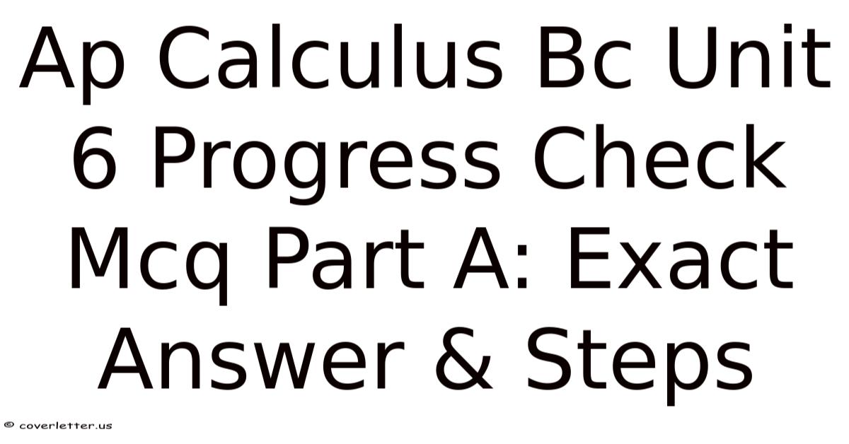 Ap Calculus Bc Unit 6 Progress Check Mcq Part A: Exact Answer & Steps