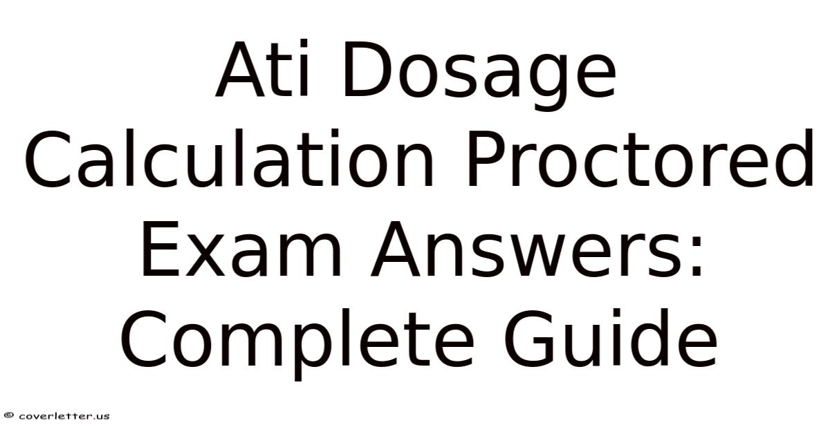 Ati Dosage Calculation Proctored Exam Answers: Complete Guide