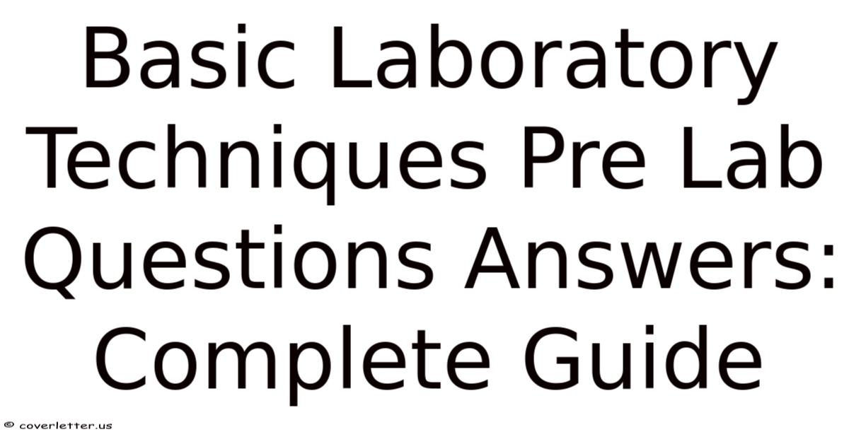 Basic Laboratory Techniques Pre Lab Questions Answers: Complete Guide
