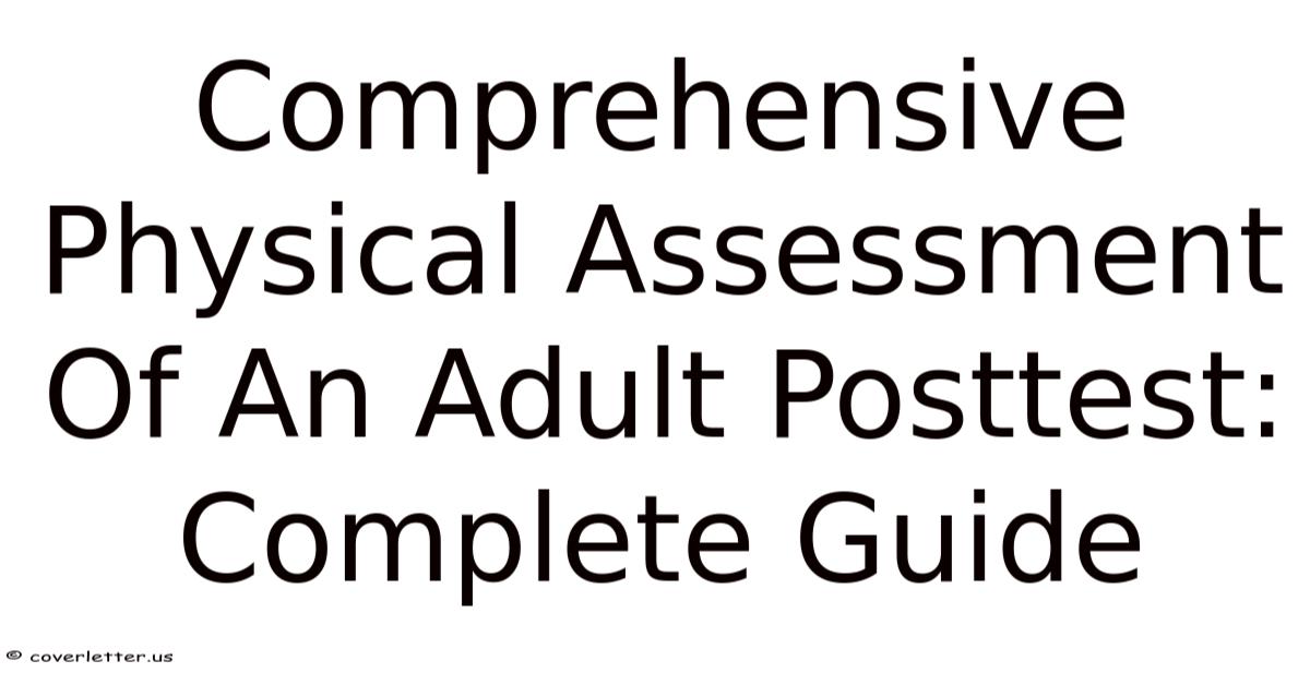 Comprehensive Physical Assessment Of An Adult Posttest