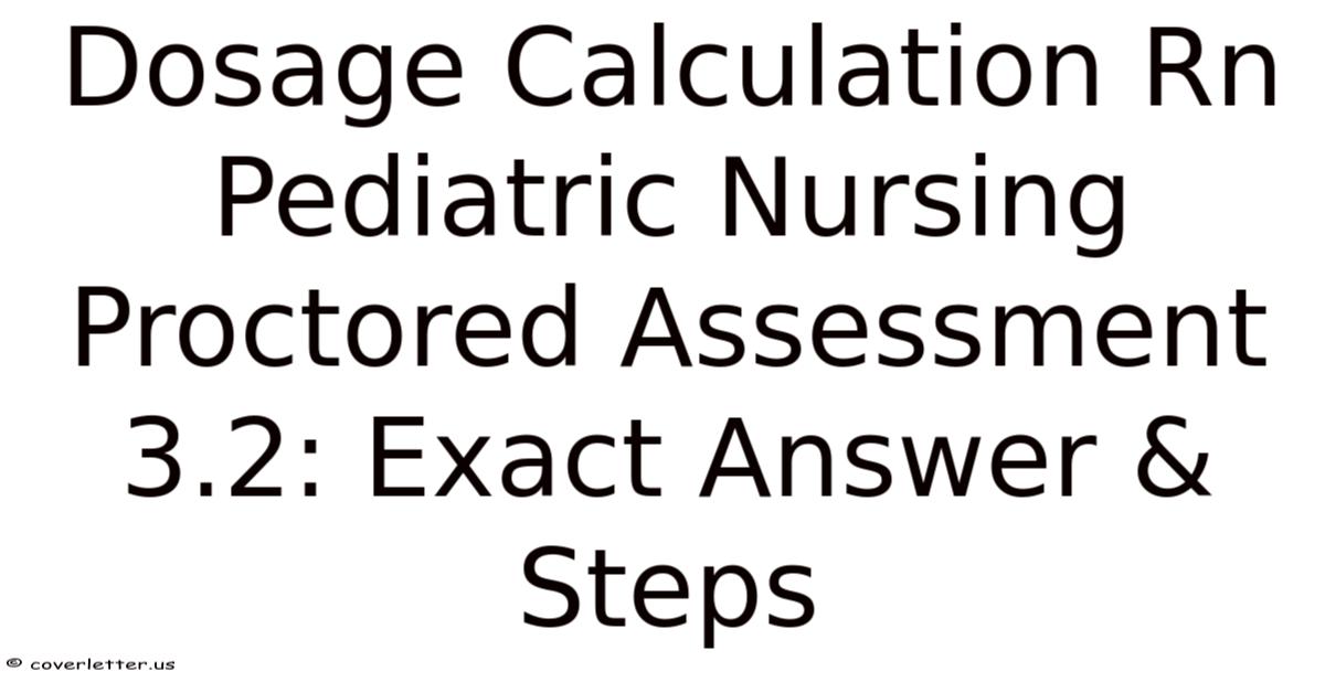 Dosage Calculation Rn Pediatric Nursing Proctored Assessment 3.2