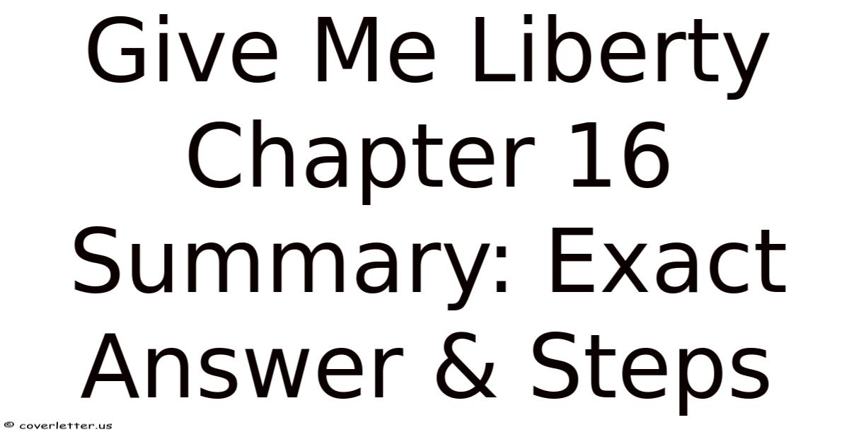 Give Me Liberty Chapter 16 Summary: Exact Answer & Steps