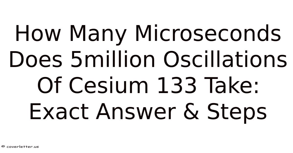 5 Microseconds How Many Microseconds Does 5million Oscillations Of Cesium 133 Take ...