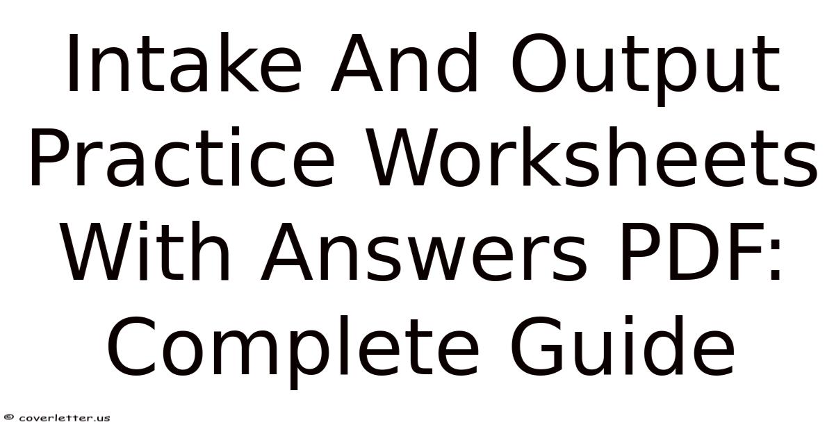 Intake And Output Practice Worksheets With Answers PDF: Complete Guide