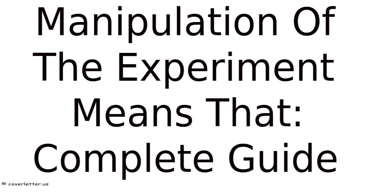Manipulation Of The Experiment Means That: Complete Guide