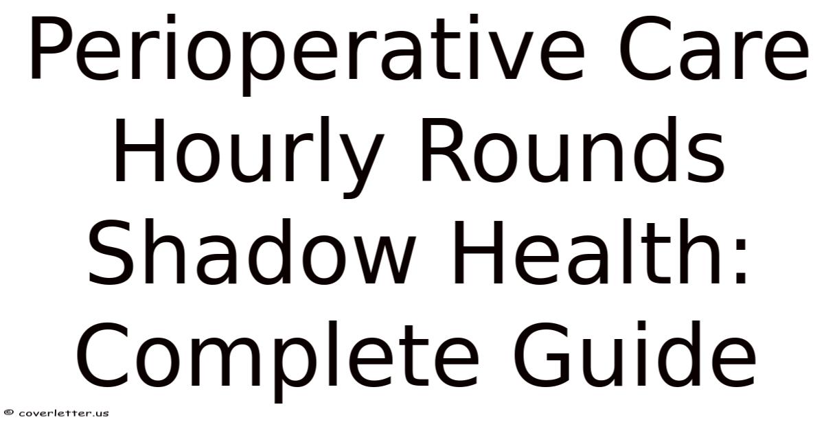 Perioperative Care Hourly Rounds Shadow Health: Complete Guide