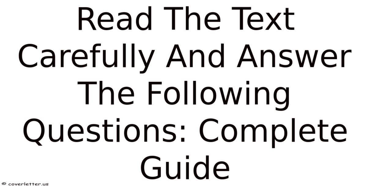 Read The Text Carefully And Answer The Following Questions: Complete Guide