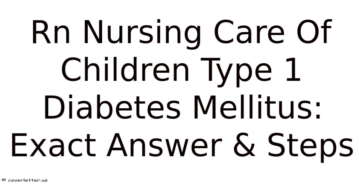 Rn Nursing Care Of Children Type 1 Diabetes Mellitus: Exact Answer & Steps