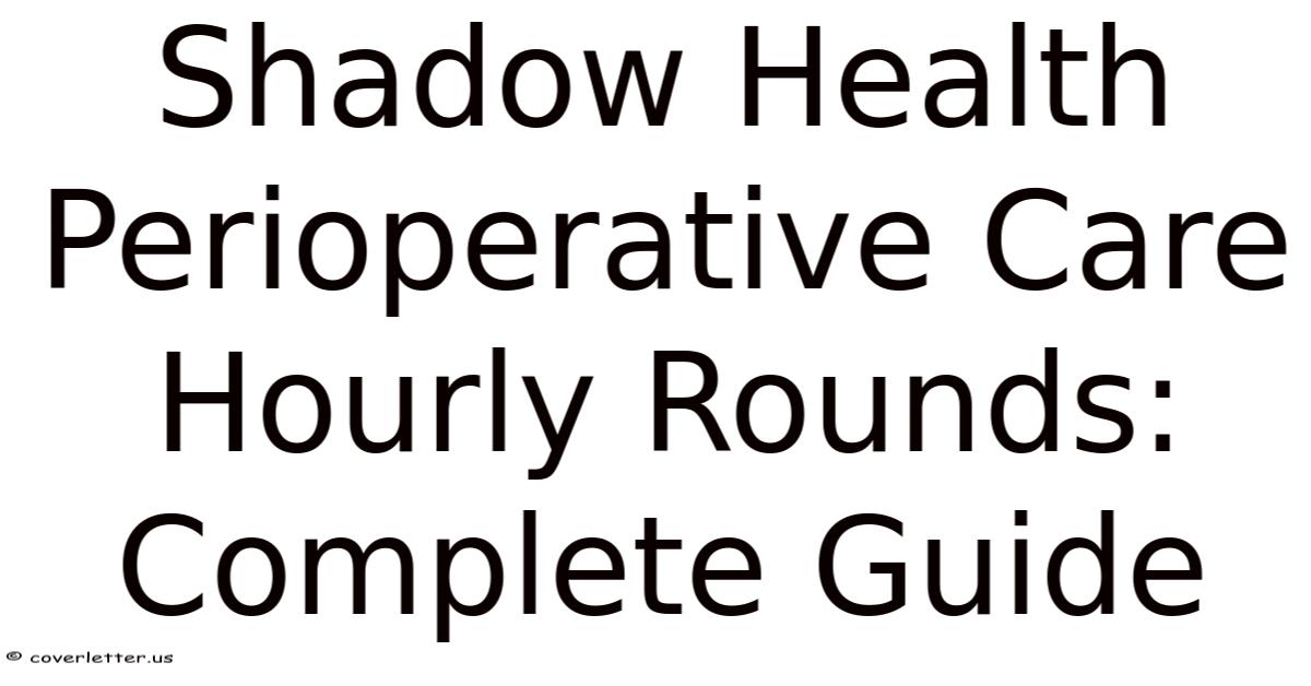 Shadow Health Perioperative Care Hourly Rounds: Complete Guide