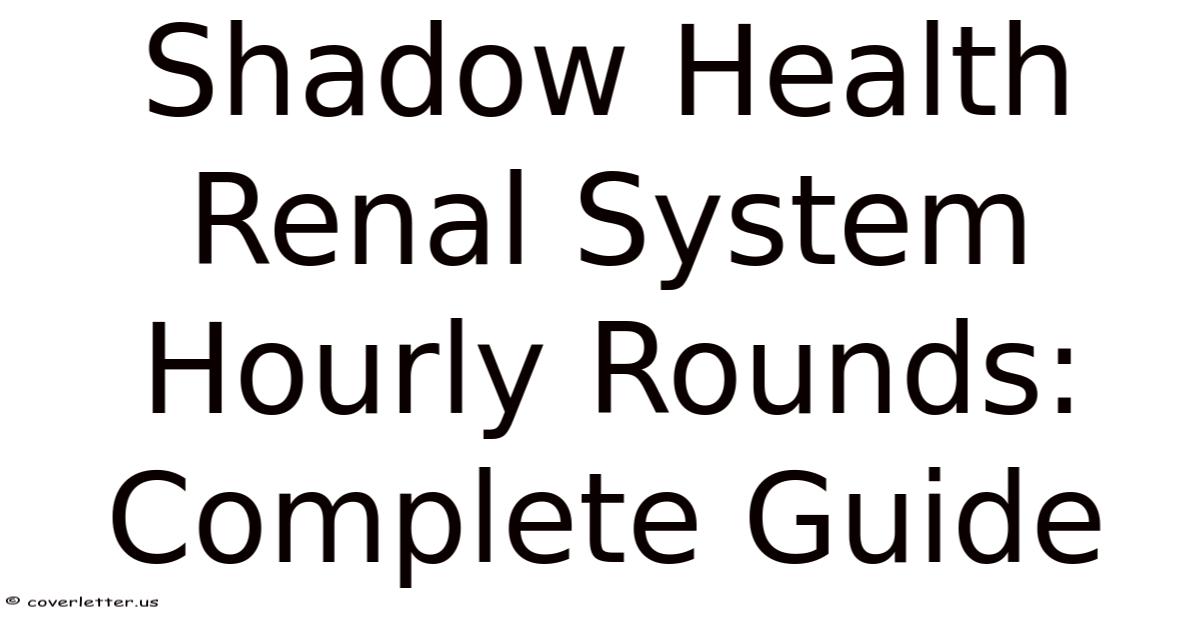 Shadow Health Renal System Hourly Rounds: Complete Guide