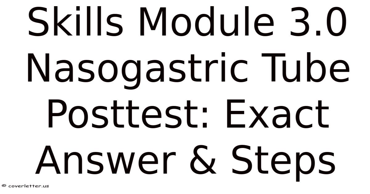 Skills Module 3.0 Nasogastric Tube Posttest: Exact Answer & Steps