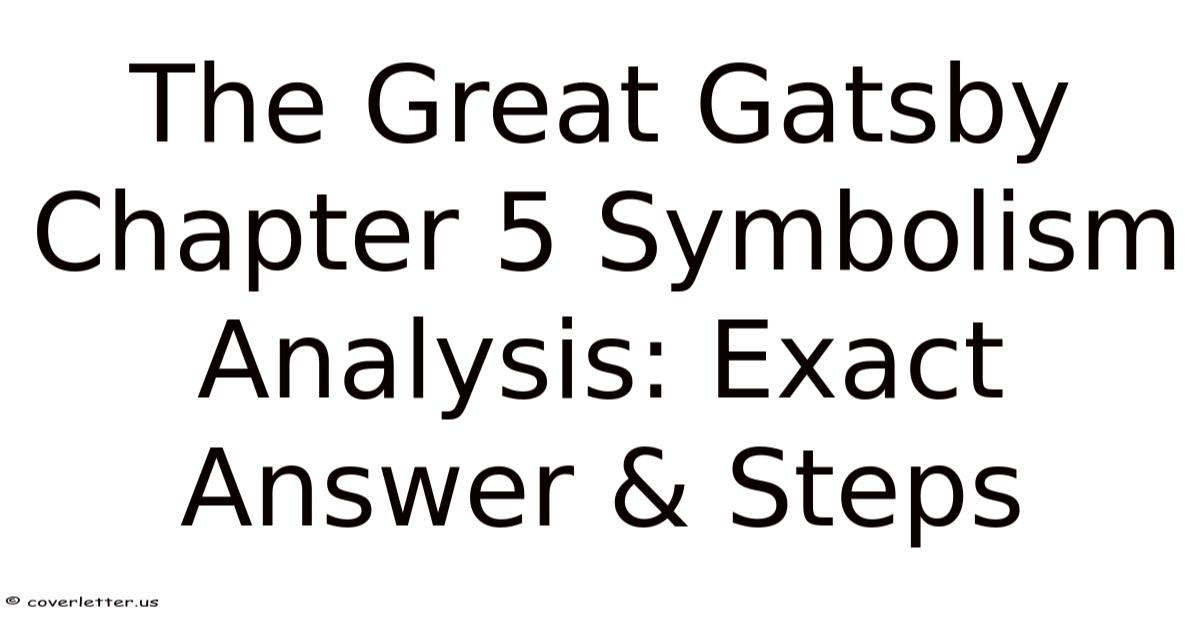 The Great Gatsby Chapter 5 Symbolism Analysis: Exact Answer & Steps