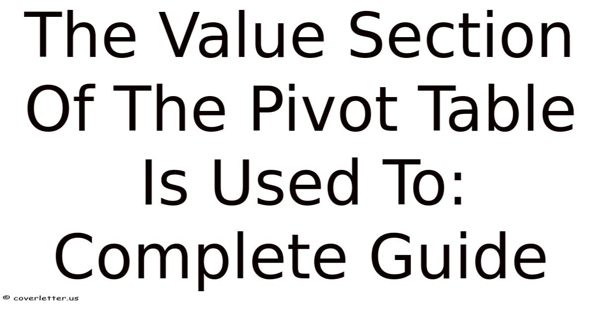 The Value Section Of The Pivot Table Is Used To: Complete Guide