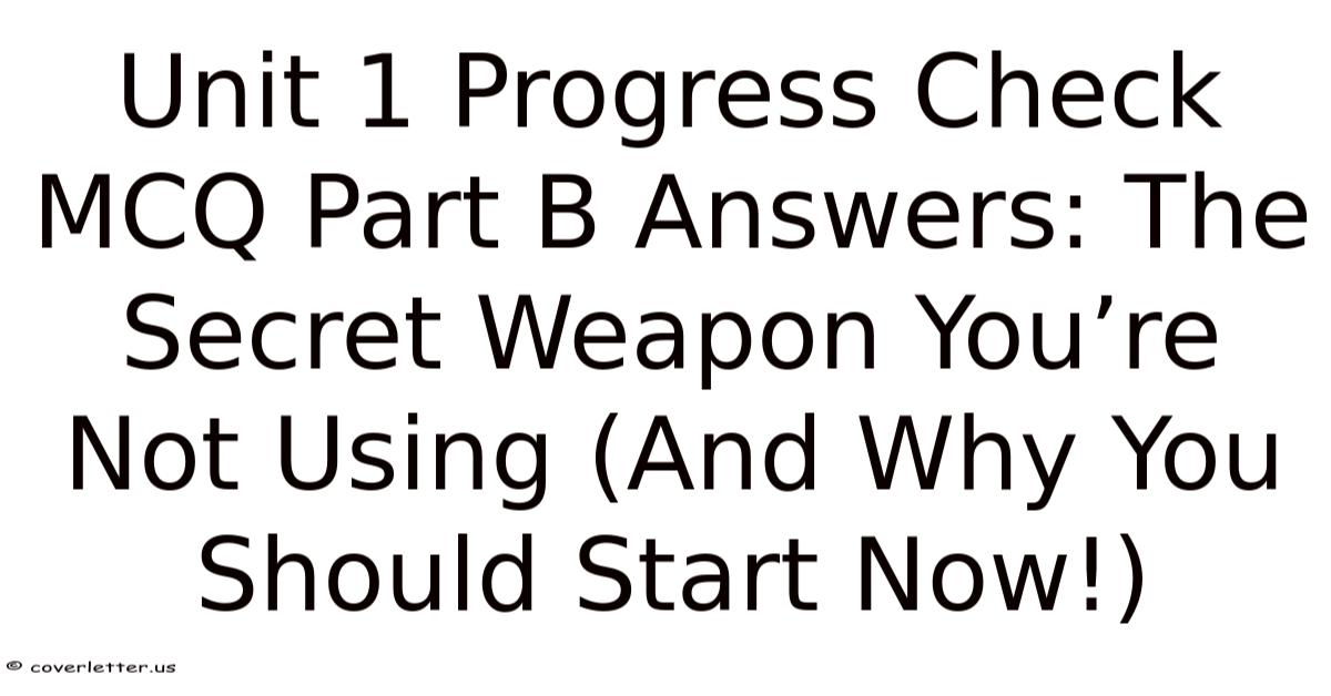 Unit 1 Progress Check MCQ Part B Answers: The Secret Weapon You’re Not ...