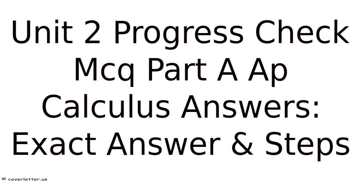 Unit 2 Progress Check Mcq Part A Ap Calculus Answers: Exact Answer & Steps
