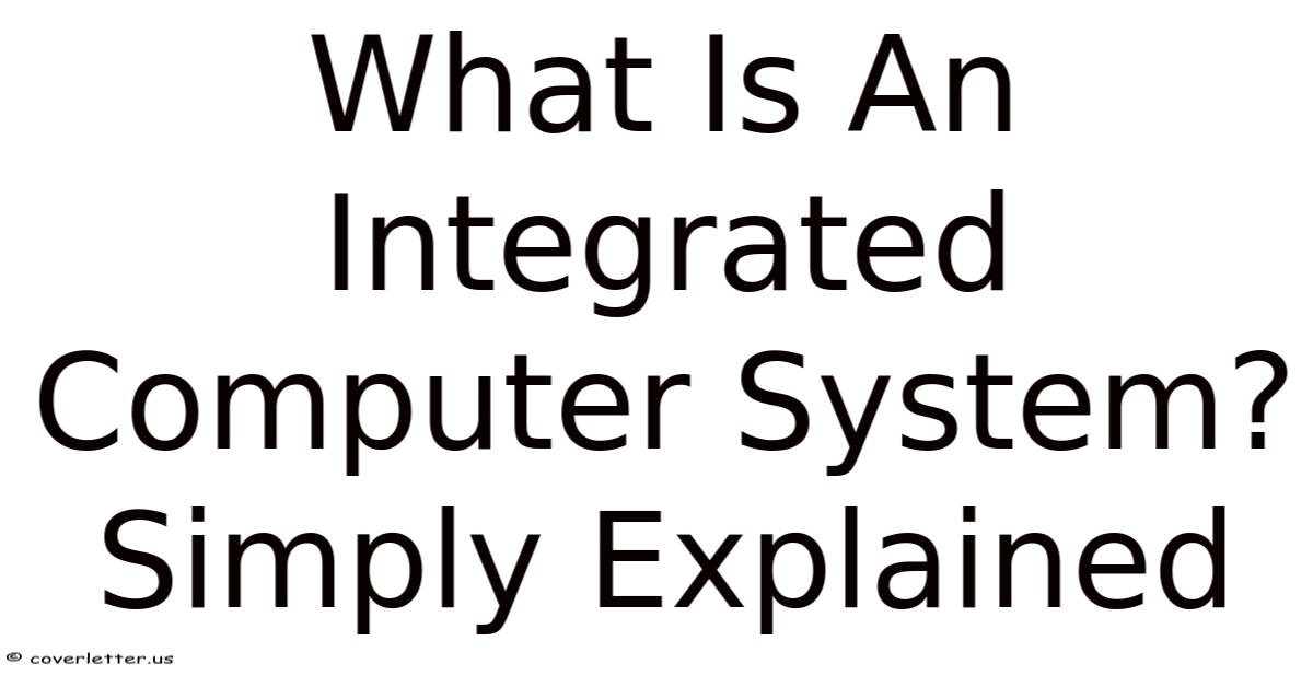 What Is An Integrated Computer System? Simply Explained