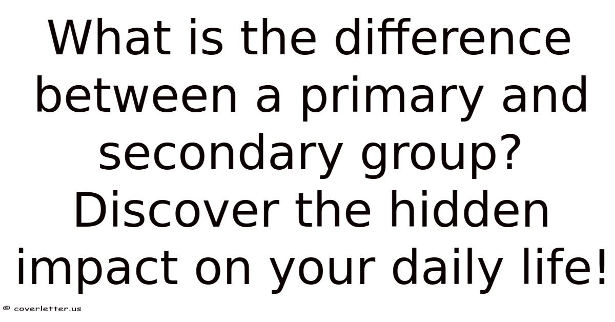 What Is The Difference Between A Primary And Secondary Group? Discover ...