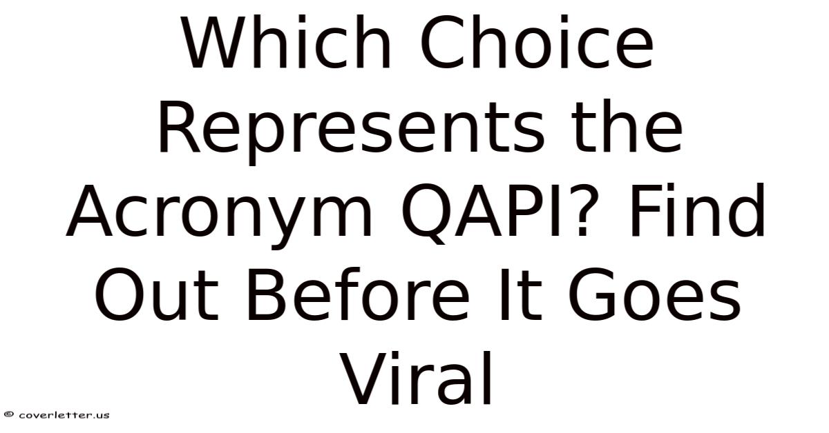 Which Choice Represents The Acronym QAPI? Find Out Before It Goes Viral
