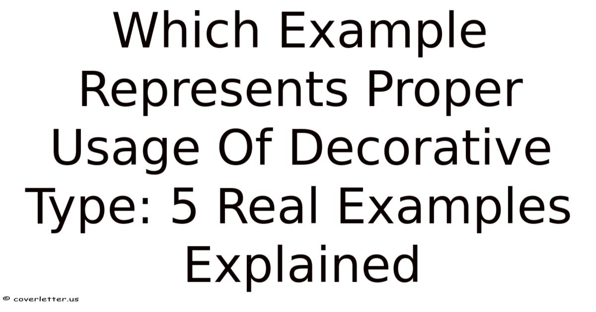 Which Example Represents Proper Usage Of Decorative Type: 5 Real ...