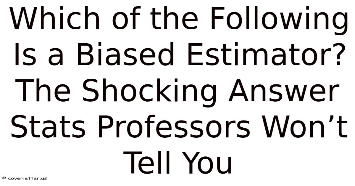 Which Of The Following Is A Biased Estimator? The Shocking Answer Stats ...