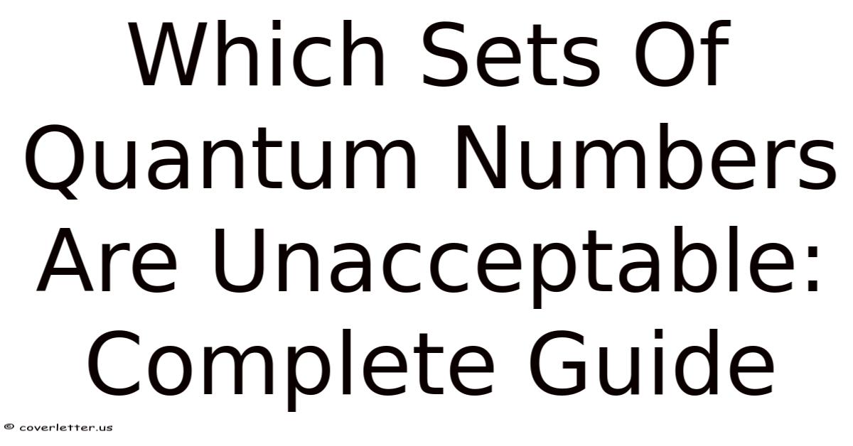 Which Sets Of Quantum Numbers Are Unacceptable: Complete Guide